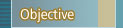 Objective